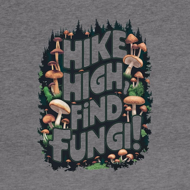 Hike High, Find Fungi!  - Mycologist Hiking by Be the First to Wear